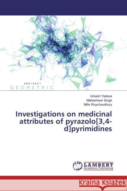 Investigations on medicinal attributes of pyrazolo[3,4-d]pyrimidines Yadava, Umesh; Singh, Maheshwer; Roychoudhury, Mihir 9783659622625