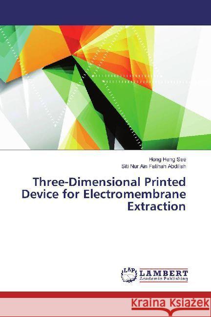 Three-Dimensional Printed Device for Electromembrane Extraction See, Hong Heng; Abdillah, Siti Nur Ain Fatihah 9783659622786