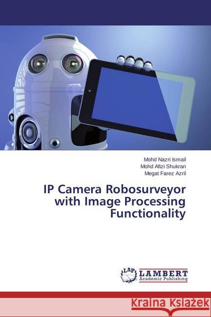 IP Camera Robosurveyor with Image Processing Functionality Ismail, Mohd Nazri; Shukran, Mohd Afizi; Azril, Megat Farez 9783659622984