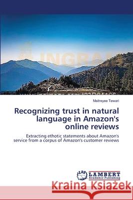 Recognizing trust in natural language in Amazon's online reviews Tewari, Maitreyee 9783659623059