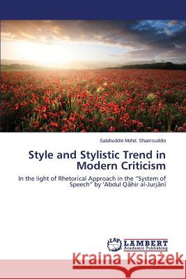 Style and Stylistic Trend in Modern Criticism Mohd Shamsuddin Salahuddin 9783659623097