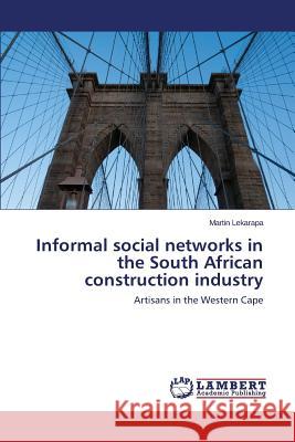 Informal social networks in the South African construction industry Lekarapa Martin 9783659623165 LAP Lambert Academic Publishing