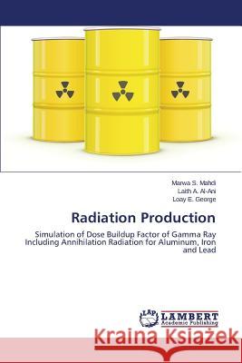 Radiation Production Mahdi Marwa S.                           Al-Ani Laith a.                          George Loay E. 9783659623233