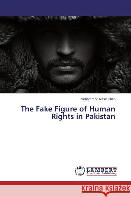 The Fake Figure of Human Rights in Pakistan Khan, Muhammad Nasir 9783659623295