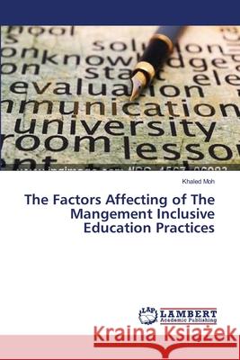 The Factors Affecting of The Mangement Inclusive Education Practices Moh Khaled 9783659623578