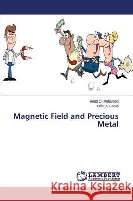 Magnetic Field and Precious Metal Mohamed Hend O.                          A. Fadali Olfat 9783659623615 LAP Lambert Academic Publishing
