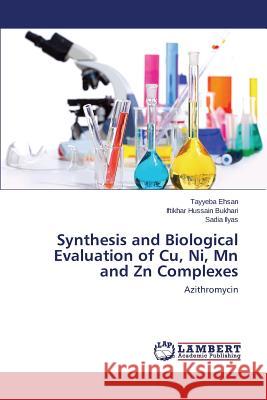 Synthesis and Biological Evaluation of Cu, Ni, Mn and Zn Complexes Ehsan Tayyeba 9783659623639 LAP Lambert Academic Publishing