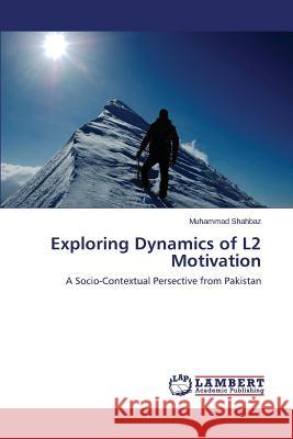 Exploring Dynamics of L2 Motivation Shahbaz Muhammad 9783659623974