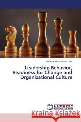 Leadership Behavior, Readiness for Change and Organizational Culture Adil Muhammad Shahnawaz 9783659624032