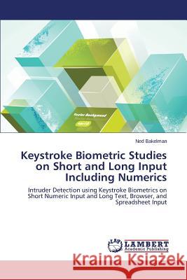 Keystroke Biometric Studies on Short and Long Input Including Numerics Bakelman Ned 9783659624285 LAP Lambert Academic Publishing