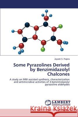 Some Pyrazolines Derived by Benzimidazolyl Chalcones Rajora Jayanti S. 9783659624315 LAP Lambert Academic Publishing