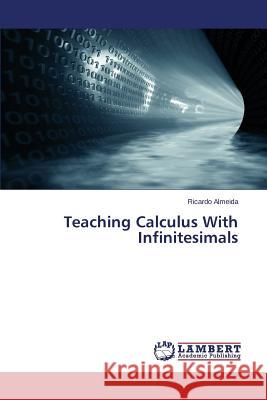 Teaching Calculus With Infinitesimals Almeida Ricardo 9783659624520