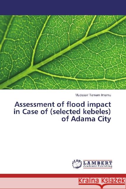 Assessment of flood impact in Case of (selected kebeles) of Adama City Imamu, Mudessir Temam 9783659625008