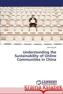 Understanding the Sustainability of Online Communities in China Jin Xiao-Ling 9783659625121 LAP Lambert Academic Publishing