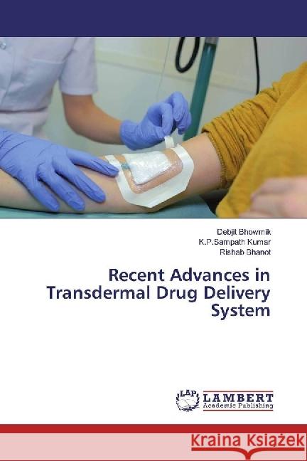 Recent Advances in Transdermal Drug Delivery System Bhowmik, Debjit; Kumar, K.P.Sampath; Bhanot, Rishab 9783659625305