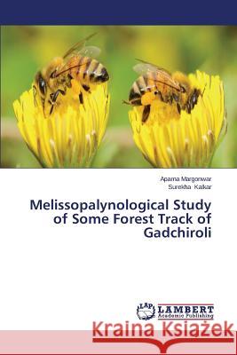 Melissopalynological Study of Some Forest Track of Gadchiroli Margonwar Aparna                         Kalkar Surekha 9783659625473 LAP Lambert Academic Publishing