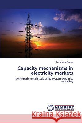 Capacity mechanisms in electricity markets Lara Arango David 9783659625640 LAP Lambert Academic Publishing