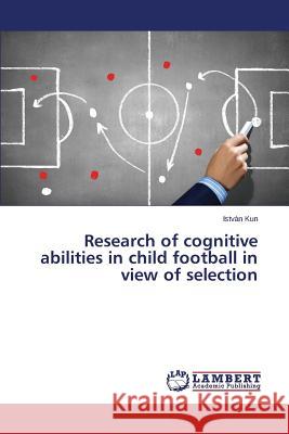 Research of cognitive abilities in child football in view of selection Kun István 9783659625916