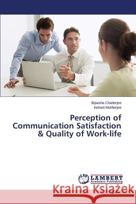 Perception of Communication Satisfaction & Quality of Work-life Chatterjee Bipasha 9783659626340 LAP Lambert Academic Publishing