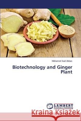 Biotechnology and Ginger Plant Abbas Mohamed Said 9783659626432