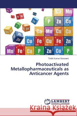 Photoactivated Metallopharmaceuticals as Anticancer Agents Goswami Tridib Kumar 9783659626791 LAP Lambert Academic Publishing