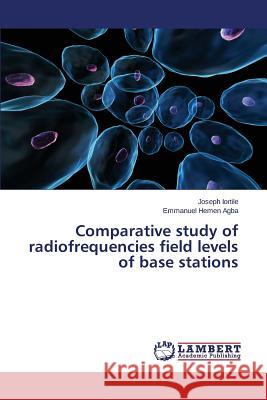 Comparative study of radiofrequencies field levels of base stations Iortile Joseph 9783659626852 LAP Lambert Academic Publishing