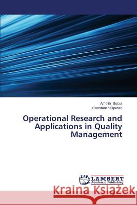 Operational Research and Applications in Quality Management Bucur Amelia                             Oprean Constantin 9783659627217