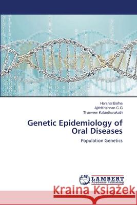 Genetic Epidemiology of Oral Diseases Bafna Harshal                            C. G. Ajithkrishnan                      Kalantharakath Thanveer 9783659627354 LAP Lambert Academic Publishing