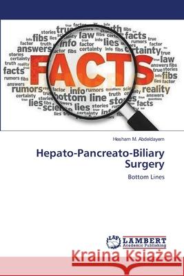 Hepato-Pancreato-Biliary Surgery Abdeldayem Hesham M. 9783659628122 LAP Lambert Academic Publishing