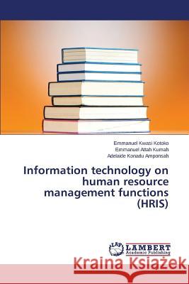 Information technology on human resource management functions (HRIS) Kwasi Kotoko Emmanuel 9783659628320 LAP Lambert Academic Publishing