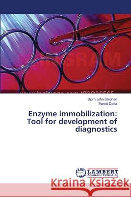 Enzyme immobilization: Tool for development of diagnostics Stephan Bjorn John                       Datta Manali 9783659628641 LAP Lambert Academic Publishing