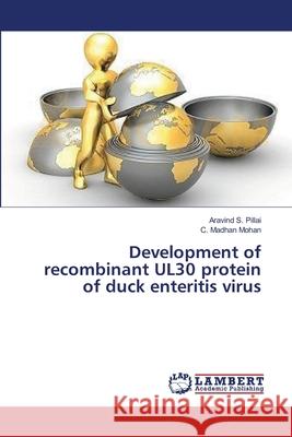 Development of recombinant UL30 protein of duck enteritis virus Pillai, Aravind S. 9783659628672 LAP Lambert Academic Publishing