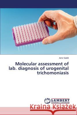 Molecular assessment of lab. diagnosis of urogenital trichomoniasis Saleh Amir 9783659628764 LAP Lambert Academic Publishing
