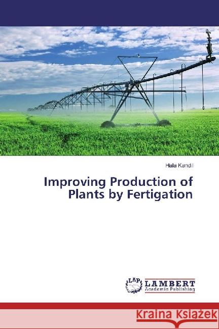 Improving Production of Plants by Fertigation Kandil, Hala 9783659628887 LAP Lambert Academic Publishing