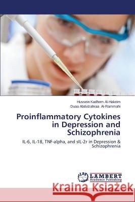 Proinflammatory Cytokines in Depression and Schizophrenia Al-Hakeim Hussein Kadhem                 Al-Rammahi Duaa Abdulzahraa 9783659629006 LAP Lambert Academic Publishing