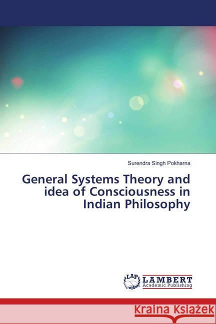 General Systems Theory and idea of Consciousness in Indian Philosophy Pokharna, Surendra Singh 9783659629044