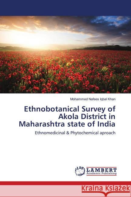 Ethnobotanical Survey of Akola District in Maharashtra state of India : Ethnomedicinal & Phytochemical aproach Khan, Mohammed Nafees Iqbal 9783659629143