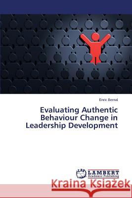 Evaluating Authentic Behaviour Change in Leadership Development Bernal Enric 9783659629266