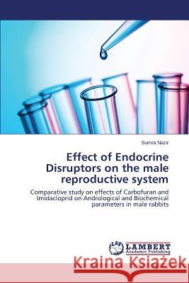 Effect of Endocrine Disruptors on the male reproductive system Nazir Sumra 9783659629471 LAP Lambert Academic Publishing