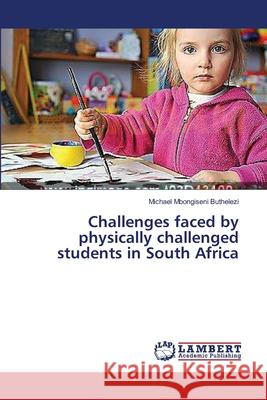 Challenges faced by physically challenged students in South Africa Buthelezi Michael Mbongiseni 9783659629617