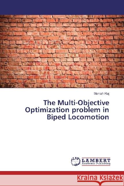 The Multi-Objective Optimization problem in Biped Locomotion Raj, Manish 9783659629686 LAP Lambert Academic Publishing