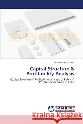 Capital Structure & Profitability Analysis Solanki, Ashvinkumar 9783659629761