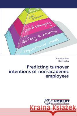 Predicting turnover intentions of non-academic employees Oliver Rozario                           Heslop Karl 9783659629853