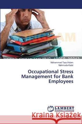 Occupational Stress Management for Bank Employees Islam Mohammad Tazul                     Kabir Mahmuda 9783659629952 LAP Lambert Academic Publishing