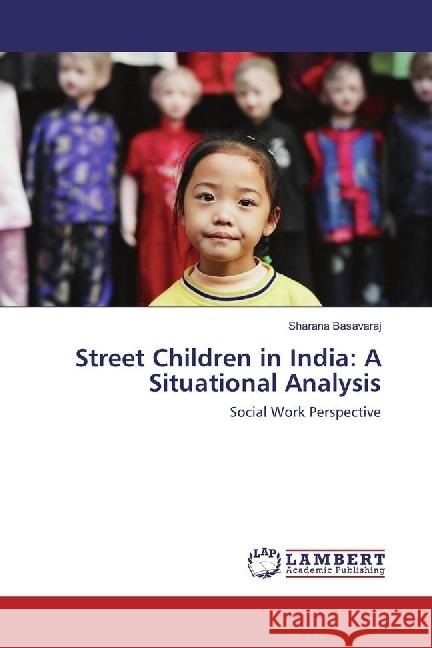 Street Children in India: A Situational Analysis : Social Work Perspective Basavaraj, Sharana 9783659630019