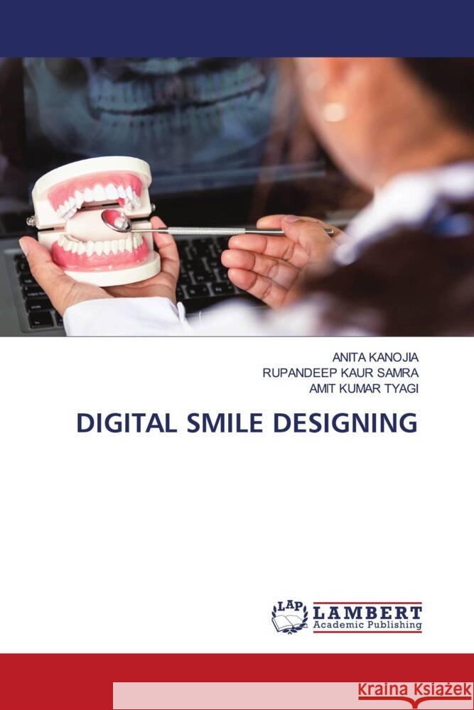 DIGITAL SMILE DESIGNING KANOJIA, ANITA, Samra, Rupandeep Kaur, Tyagi, Amit Kumar 9783659630088