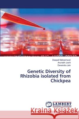 Genetic Diversity of Rhizobia isolated from Chickpea Maheshwari Deepali                       Joshi Arunabh                            Jain Devendra 9783659630149 LAP Lambert Academic Publishing