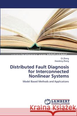 Distributed Fault Diagnosis for Interconnected Nonlinear Systems Zhang Qi                                 Zhang Xiaodong 9783659630477