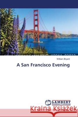 A San Francisco Evening Bryant William 9783659630569