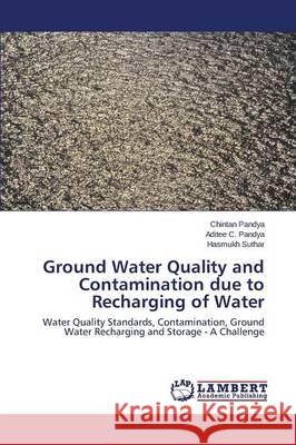 Ground Water Quality and Contamination due to Recharging of Water Pandya Chintan 9783659630620